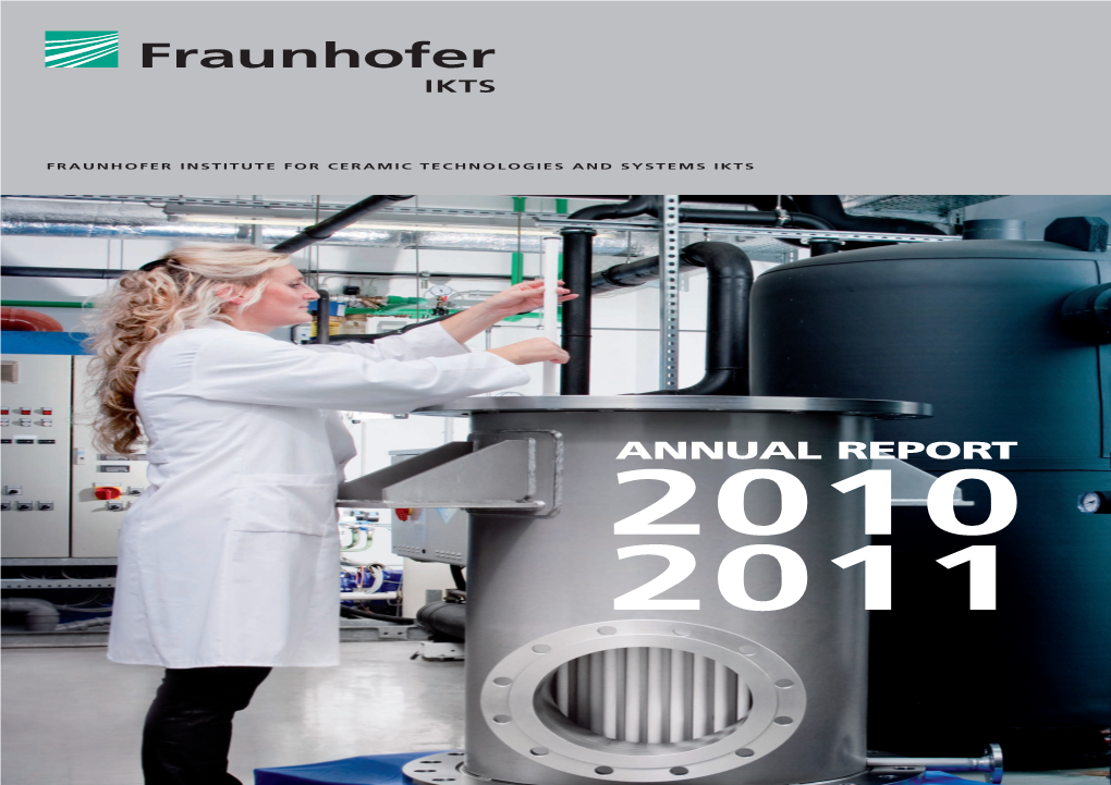 Annual Report FRAUNHOFER INSTITUTE for CERAMIC TECHNOLOGIES and SYSTEMS IKTS FRAUNHOFER 2011 2010 ANNUAL REPORT ANNUAL ANNUAL REPORT 2010 2011