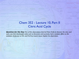 Chem 352 - Lecture 10, Part II Citric Acid Cycle