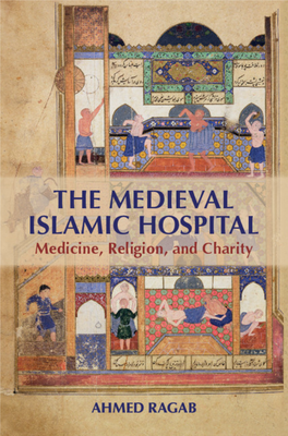 THE MEDIEVAL ISLAMIC HOSPITAL Medicine, Religion, and Charity