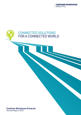CONNECTED SOLUTIONS for a CONNECTED WORLD Carphone Warehouse Group Plc Carphone Annual Report 2012 Report Annual