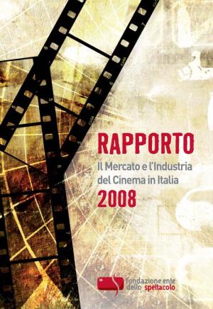 RAPPORTO Il Mercato E L’Industria Del Cinema in Italia 2008
