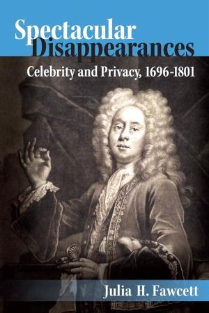 Spectacular Disappearances: Celebrity and Privacy, 1696-1801