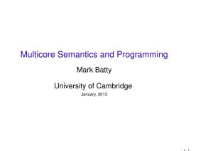 Multicore Semantics and Programming Mark Batty
