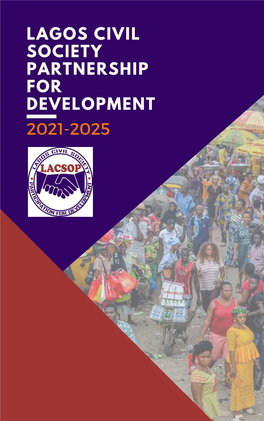 LAGOS CIVIL SOCIETY PARTNERSHIP for DEVELOPMENT 2021-2025 ABOUT the LACSOP STRATEGIC PLAN This Strategic Plan Sets the Direction for the Platform and the Secretariat