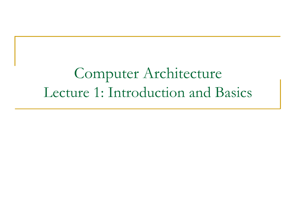 Computer Architecture Lecture 1: Introduction and Basics Where We Are