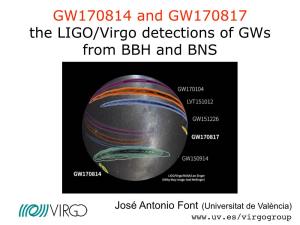 GW170814 and GW170817 the LIGO/Virgo Detections of Gws from BBH and BNS
