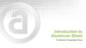 Introduction to Aluminum Sheet the Aluminum Transportation Group Presenter