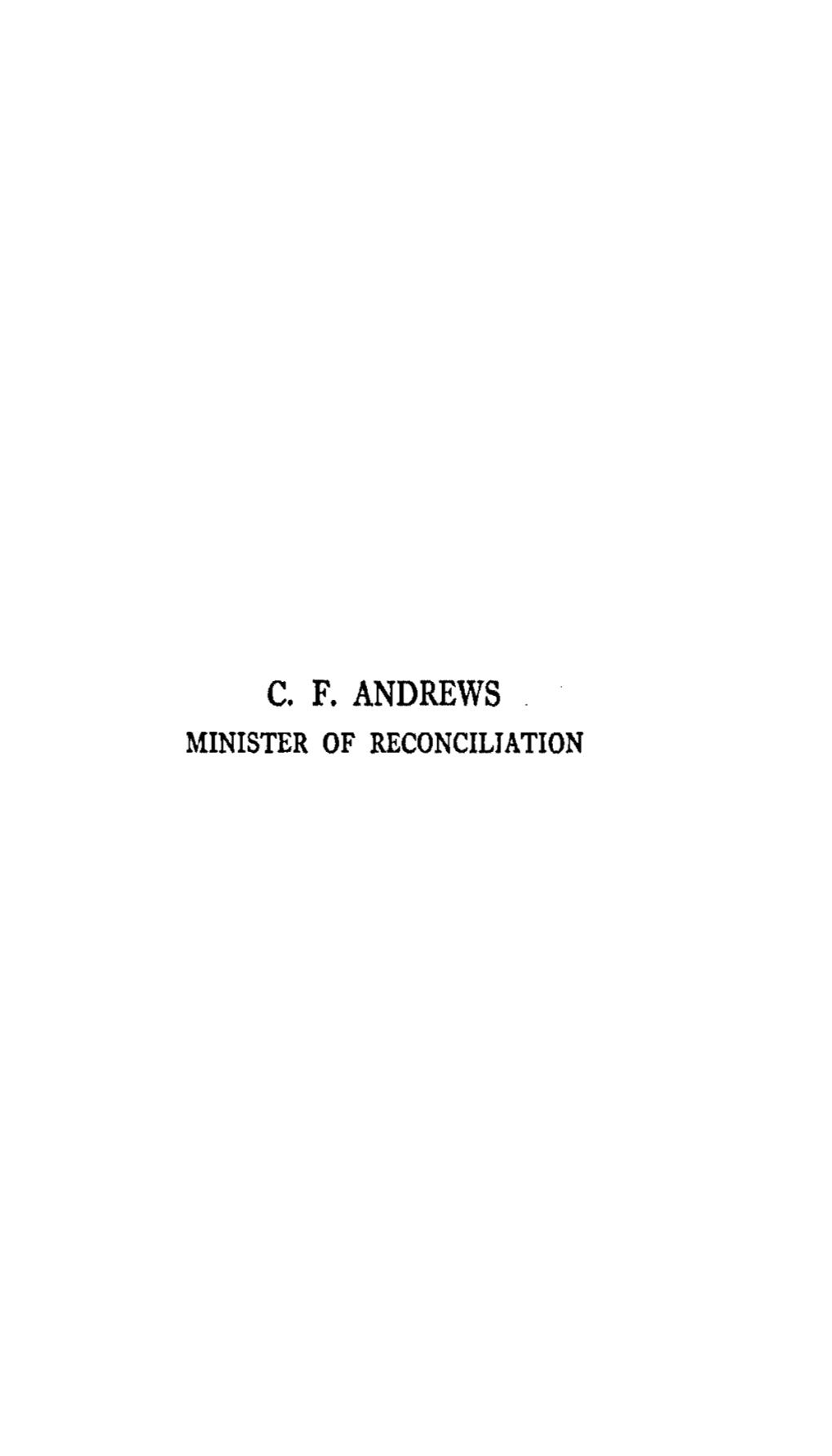 C. F. ANDREWS MINISTER of RECONCILIATION by the Same Author