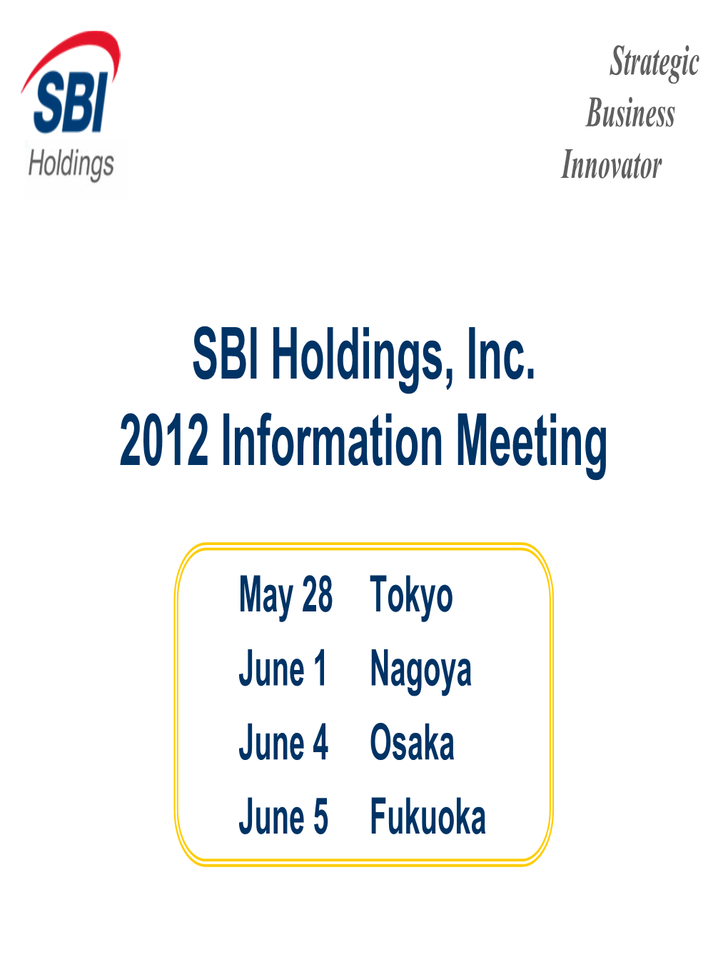 SBI Holdings, Inc. 2012 Information Meeting