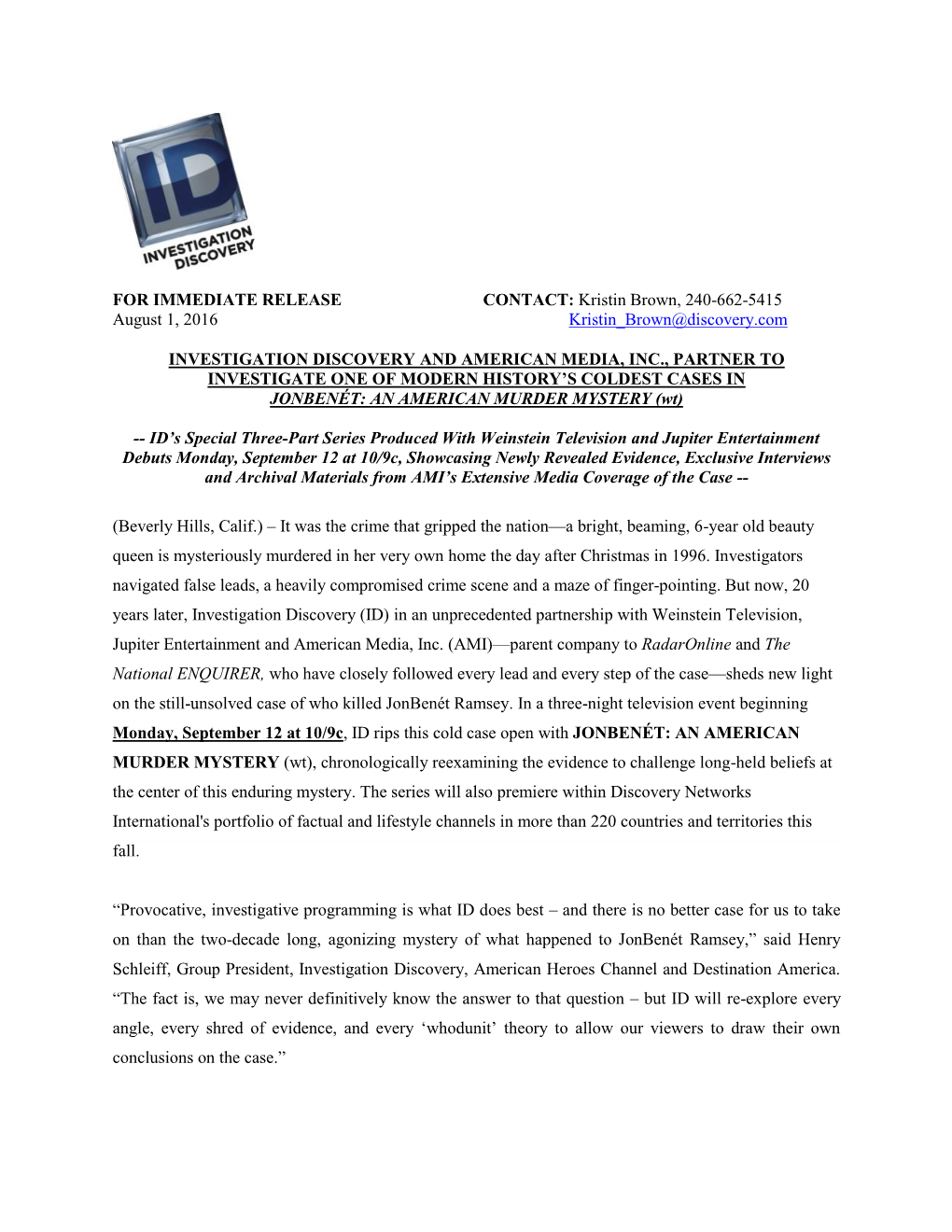 FOR IMMEDIATE RELEASE CONTACT: Kristin Brown, 240-662-5415 August 1, 2016 Kristin Brown@Discovery.Com INVESTIGATION DISCOVERY A