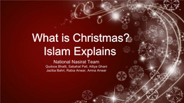What Is Christmas? Islam Explains National Nasirat Team Qudoos Bhatti, Sabahat Pall, Attiya Ghani Jaziba Bahri, Rabia Anwar, Amna Anwar What Is Christmas?
