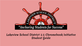 Lakeview School District 1:1 Chromebook Initiative Student Guide Introduction Chromebooks Are Simple and Easy to Use