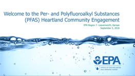 Welcome to the Per- and Polyfluoroalkyl Substances (PFAS) Heartland Community Engagement EPA Region 7- Leavenworth, Kansas September 5, 2018 PFAS 101: Dr