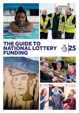 The Guide to National Lottery Funding the National Lottery Is for Everyone We Fund All Kinds of Exciting Opportunities