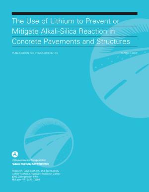 The Use of Lithium to Prevent Or Mitigate Alkali-Silica Reaction in Concrete Pavements and Structures