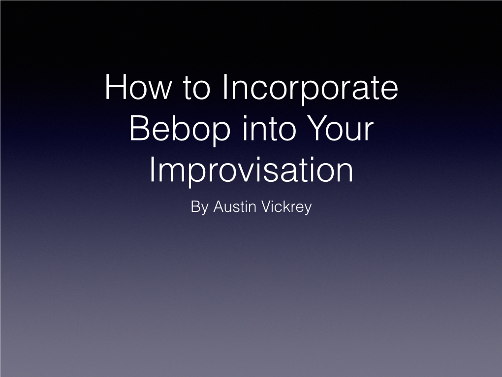 How to Incorporate Bebop Into Your Improvisation by Austin Vickrey Discussion Topics