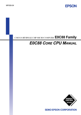 E0C88 CORE CPU MANUAL NOTICE No Part of This Material May Be Reproduced Or Duplicated in Any Form Or by Any Means Without the Written Permission of Seiko Epson