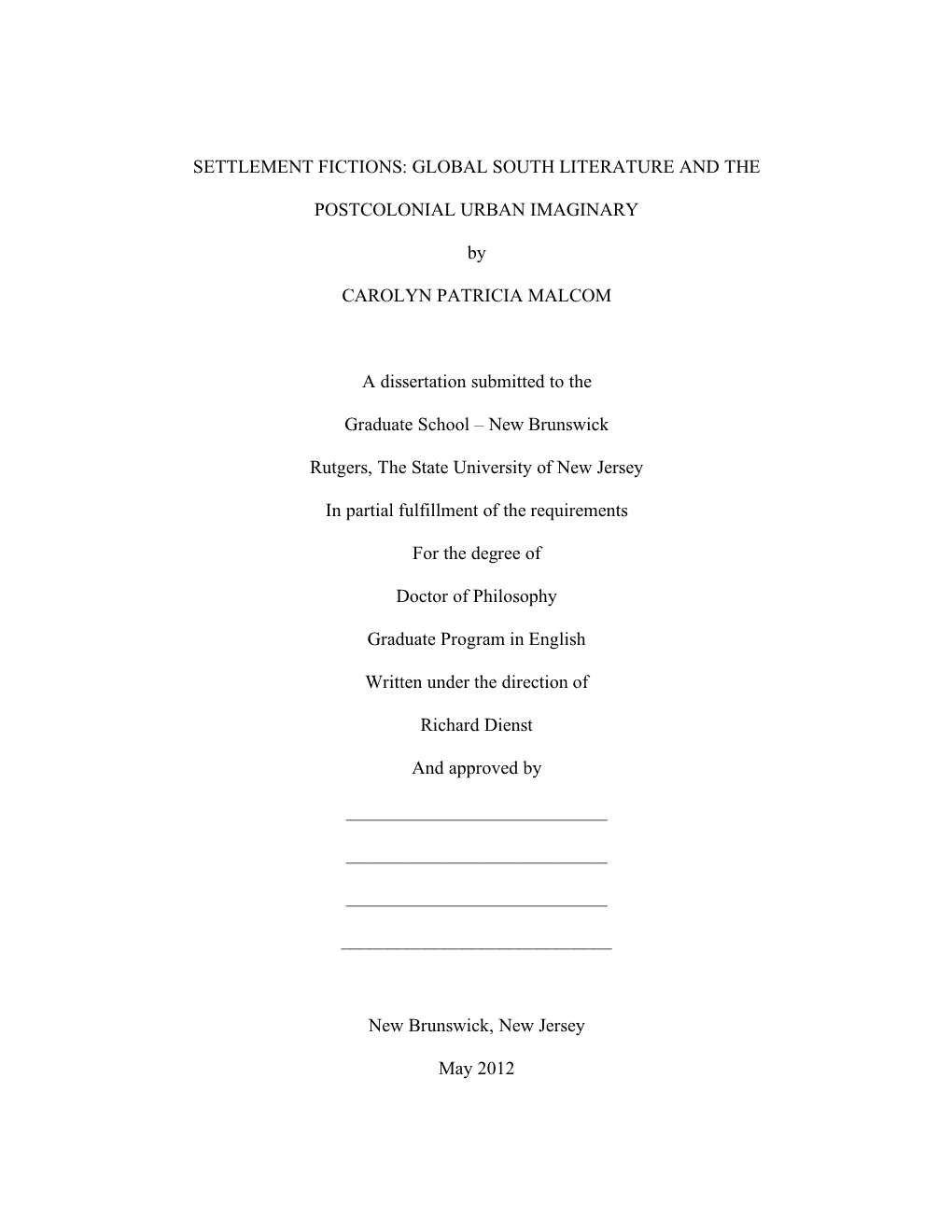 SETTLEMENT FICTIONS: GLOBAL SOUTH LITERATURE and the POSTCOLONIAL URBAN IMAGINARY by CAROLYN PATRICIA MALCOM a Dissertation Subm