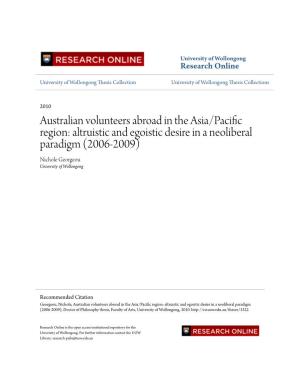 Australian Volunteers Abroad in the Asia/Pacific Region: Altruistic and Egoistic Desire in a Neoliberal Paradigm (2006-2009) Nichole Georgeou University of Wollongong