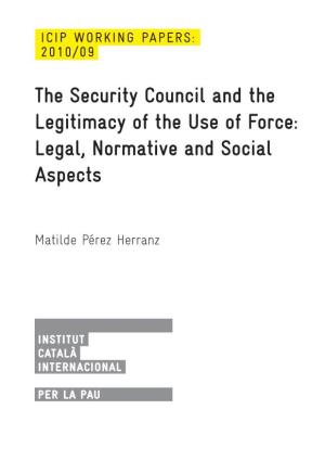 The Security Council and the Legitimacy of the Use of Force: Legal, Normative and Social Aspects
