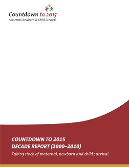 Countdown to 2015 Decade Report (2000–2010) Taking Stock of Maternal, Newborn and Child Survival