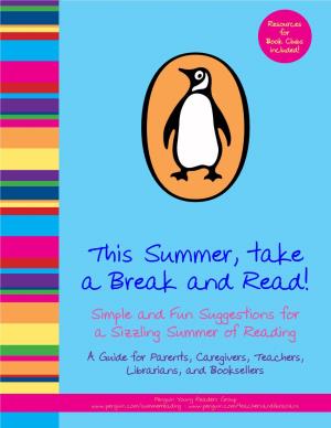 This Summer, Take a Break and Read! Simple and Fun Suggestions for a Sizzling Summer of Reading