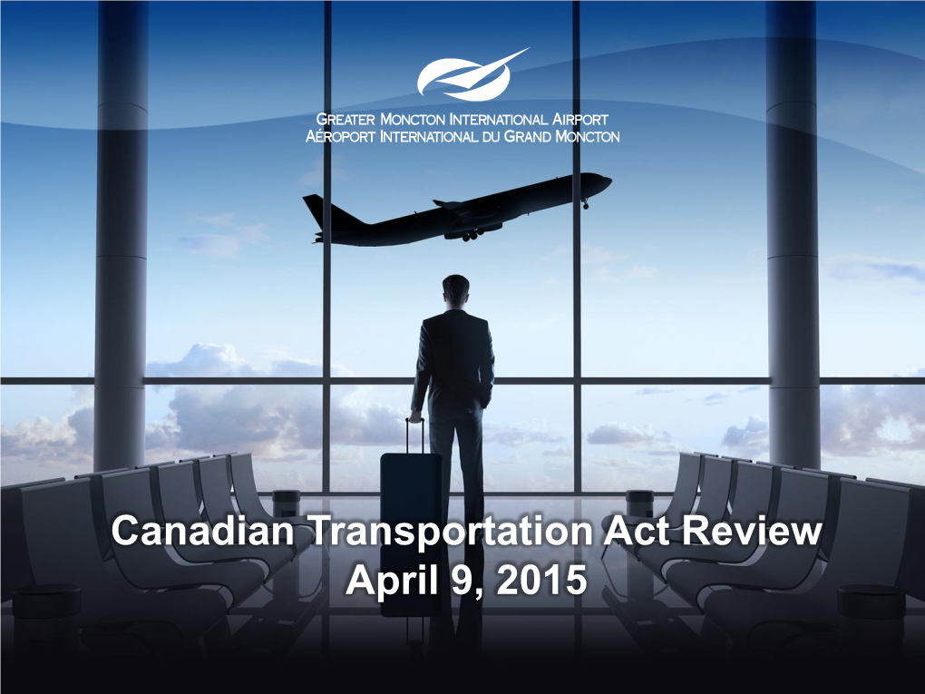 Canadian Transportation Act Review April 9, 2015 MISSION STATEMENT