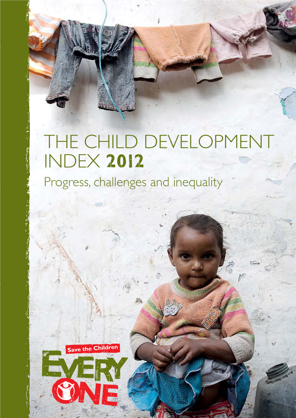 The Child Development Index 2012 Progress, Challenges and Inequality the Story the CHILD in Numbers