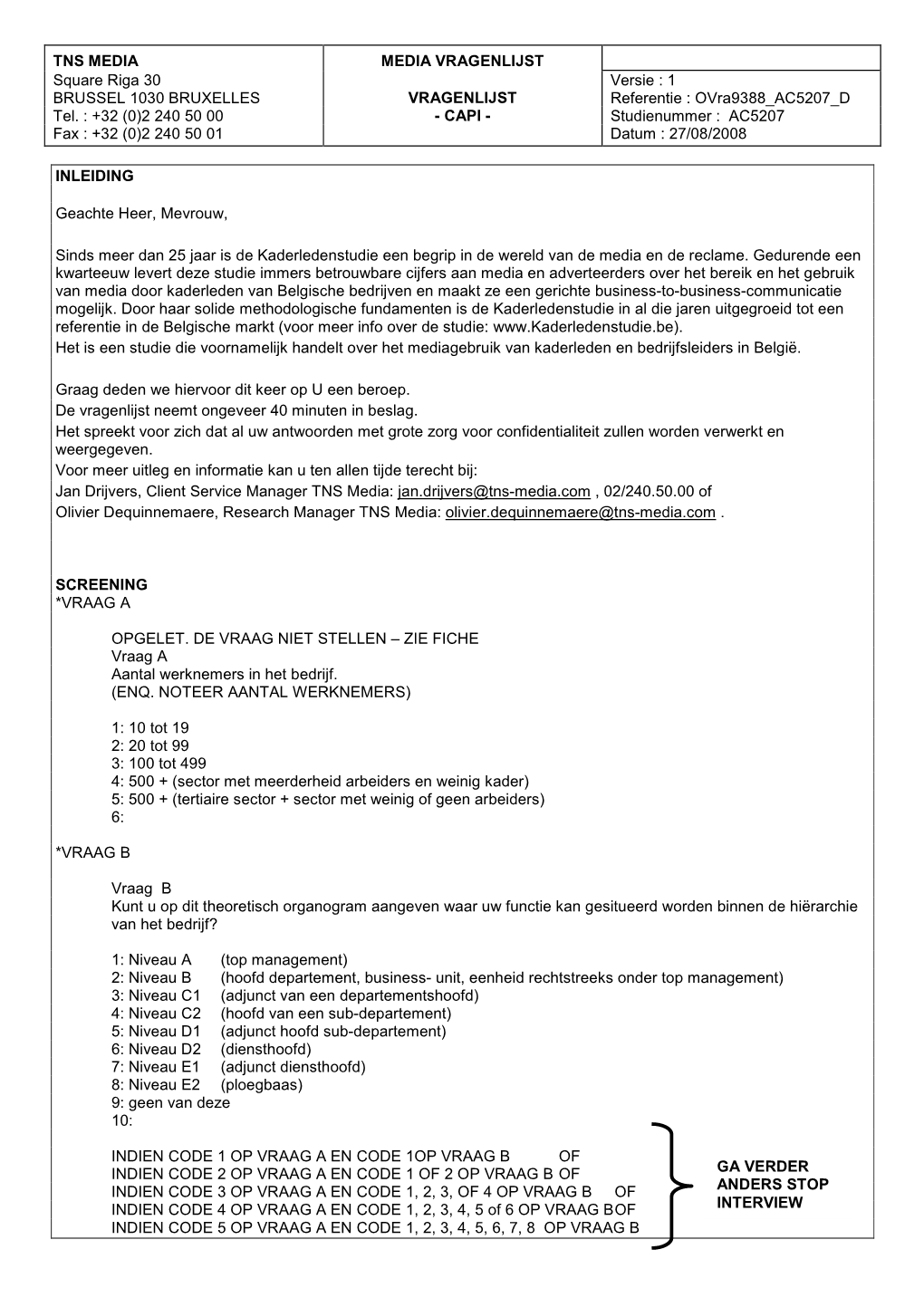 TNS MEDIA MEDIA VRAGENLIJST Square Riga 30 Versie : 1 BRUSSEL 1030 BRUXELLES VRAGENLIJST Referentie : Ovra9388 AC5207 D Tel