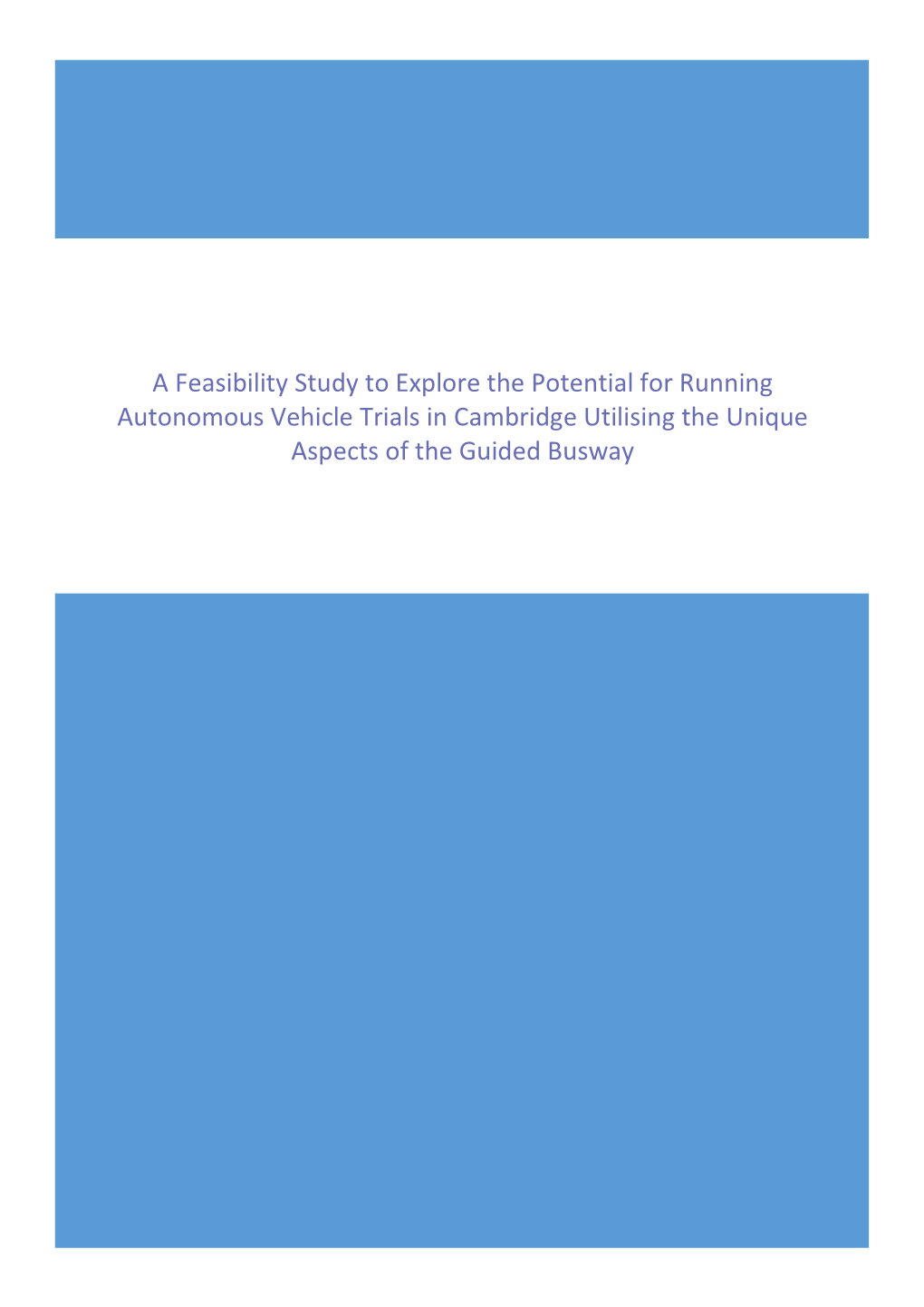 Feasibility Study to Explore the Potential for Running Autonomous Vehicle Trials in Cambridge Utilising the Unique Aspects of the Guided Busway