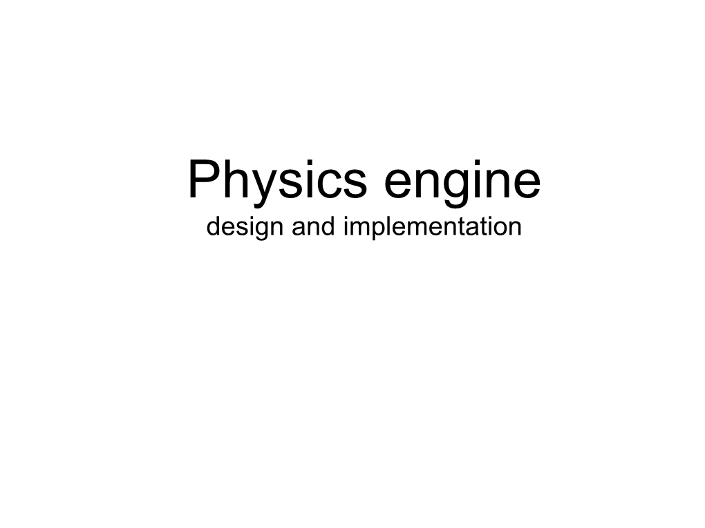 Physics Engine Design and Implementation Physics Engine • a Component of the Game Engine