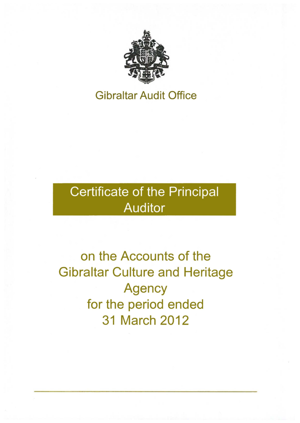 Accounts of the Gibraltar Culture and Heritage Agency for the Period Ended 31 March 2012 TABLE of CONTENTS Page No