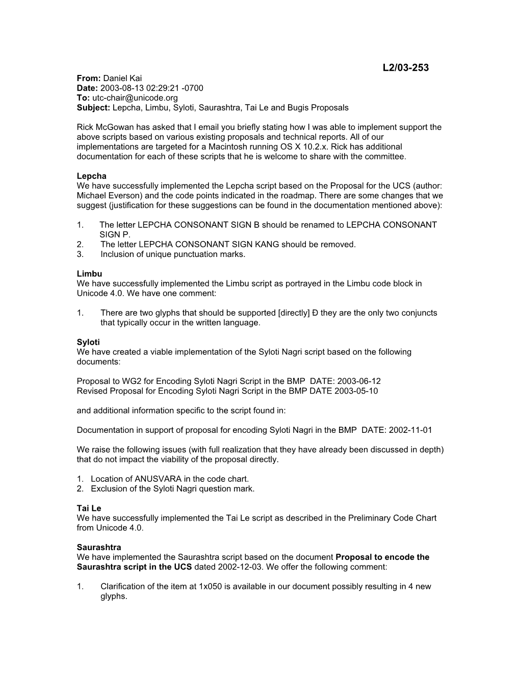 L2/03-253 From: Daniel Kai Date: 2003-08-13 02:29:21 -0700 To: Utc-Chair@Unicode.Org Subject: Lepcha, Limbu, Syloti, Saurashtra, Tai Le and Bugis Proposals