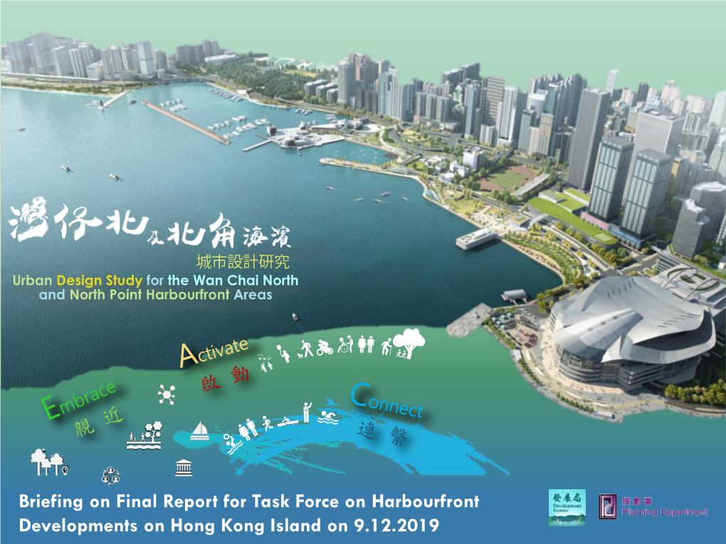 Briefing on Final Report for Task Force on Harbourfront Developments on Hong Kong Island on 9.12.2019 Study Background and Process