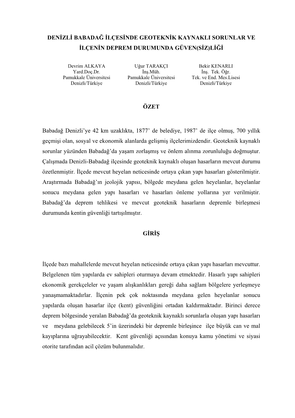 DENİZLİ BABADAĞ İLÇESİNDE GEOTEKNİK KAYNAKLI SORUNLAR VE İLÇENİN DEPREM DURUMUNDA GÜVEN(SİZ)LİĞİ ÖZET Babadağ D