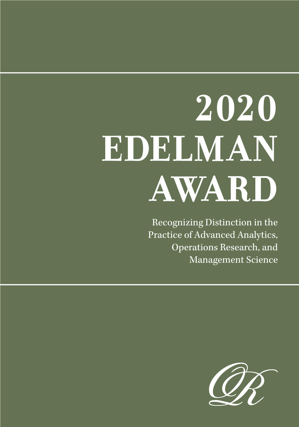 2020 EDELMAN AWARD Recognizing Distinction in the Practice of Advanced Analytics, Operations Research, and Management Science 2020 EDELMAN PROGRAM NOTES