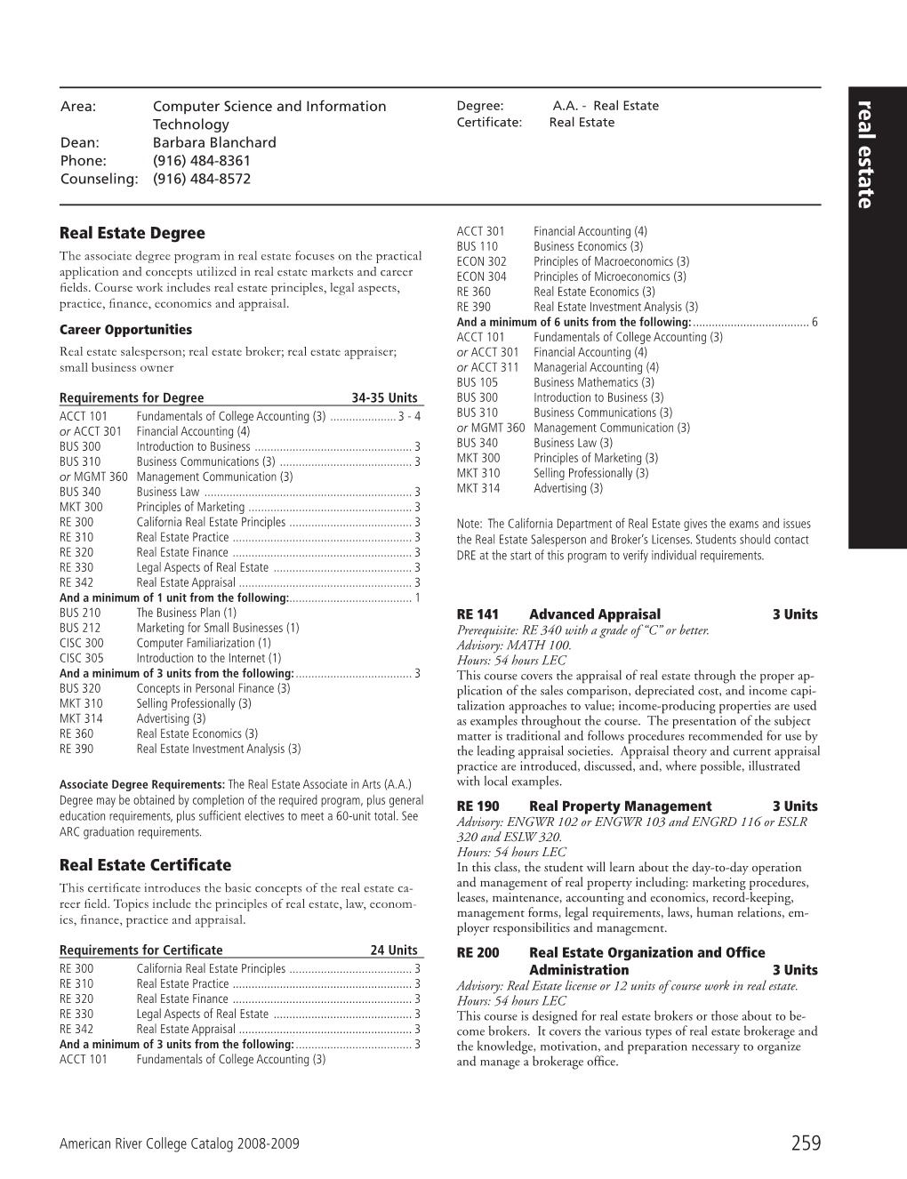 Real Estate Real Estate Technology Certificate: Real Estate Dean: Barbara Blanchard Phone: (916) 484-8361 Counseling: (916) 484-8572