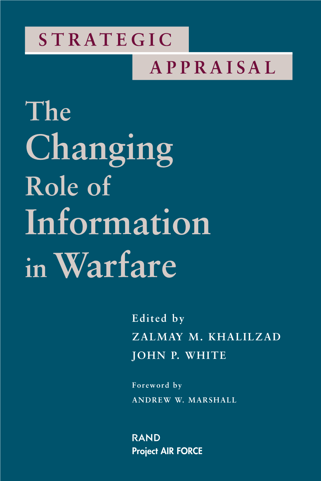 STRATEGIC APPRAISAL the Changing Role of Information in Warfare