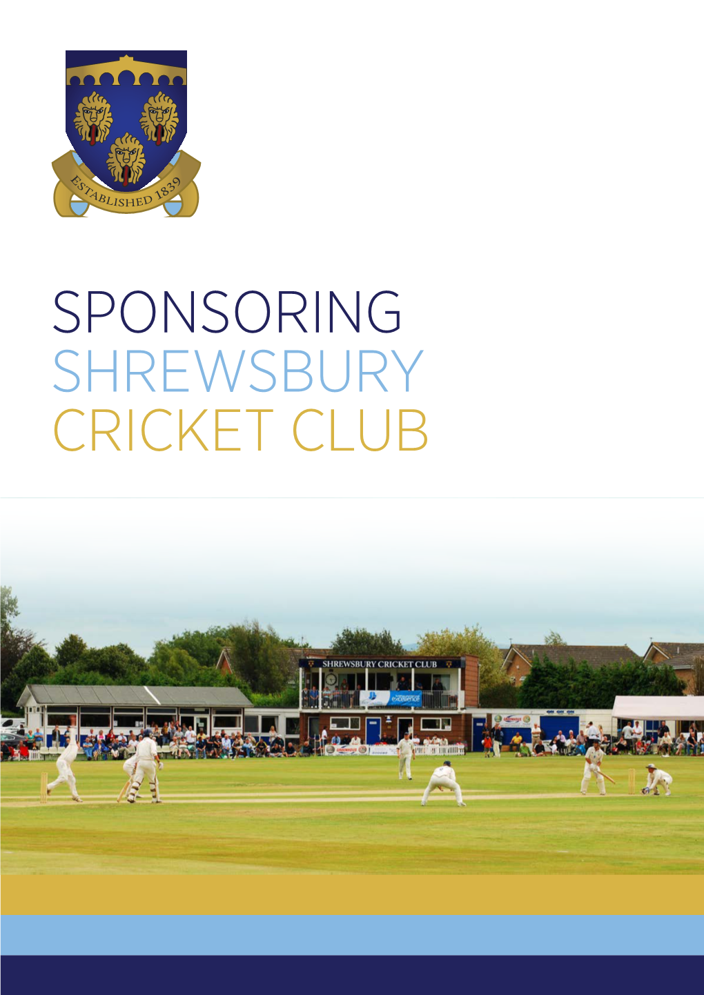 Sponsoring Shrewsbury Cricket Club Sponsoring Sponsoring Shrewsbury Shrewsbury Cricket Club Cricket Club Be Part of Shropshire’S Most Successful Ever Cricket Club