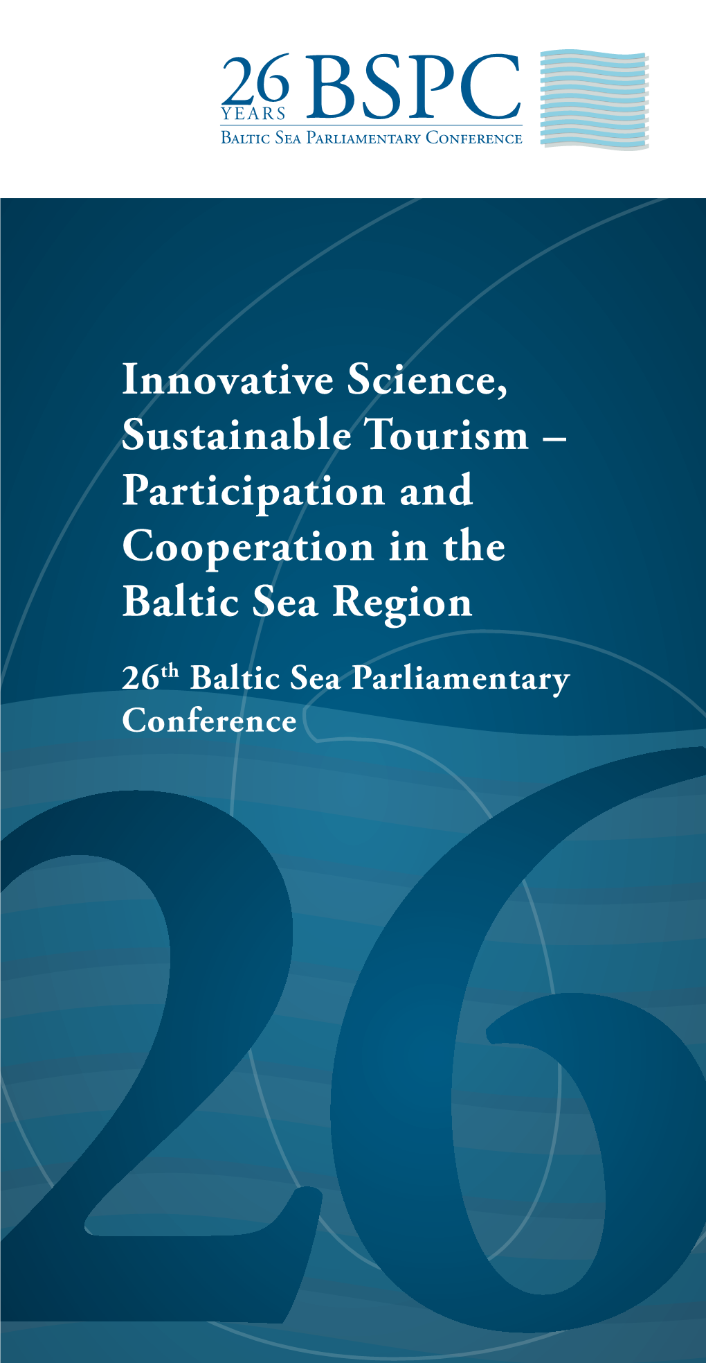 Innovative Science, Sustainable Tourism – Participation and Cooperation in the Baltic Sea Region 26Th Baltic Sea Parliamentary Conference 26