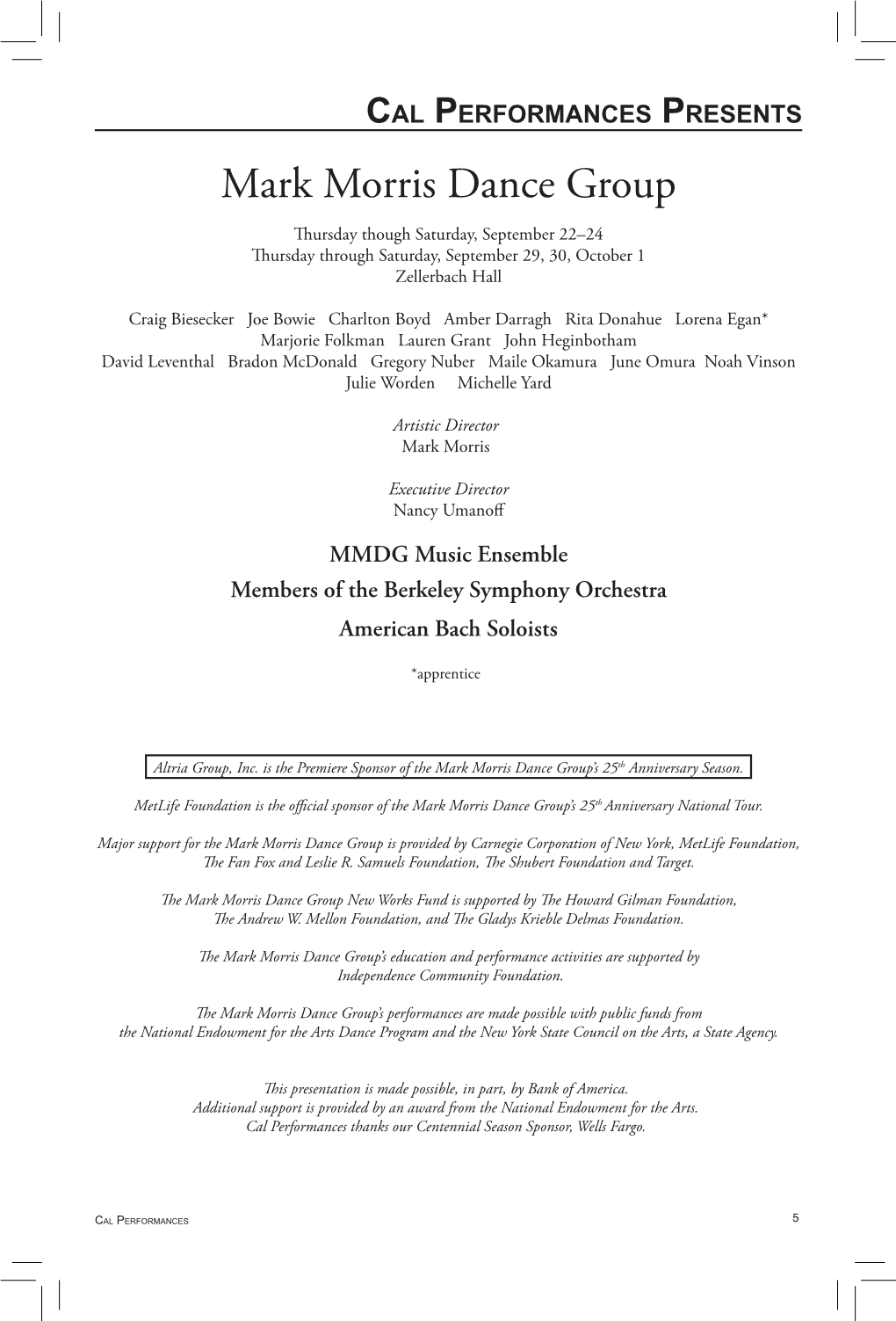 Mark Morris Dance Group Thursday Though Saturday, September 22–24 Thursday Through Saturday, September 29, 30, October 1 Zellerbach Hall