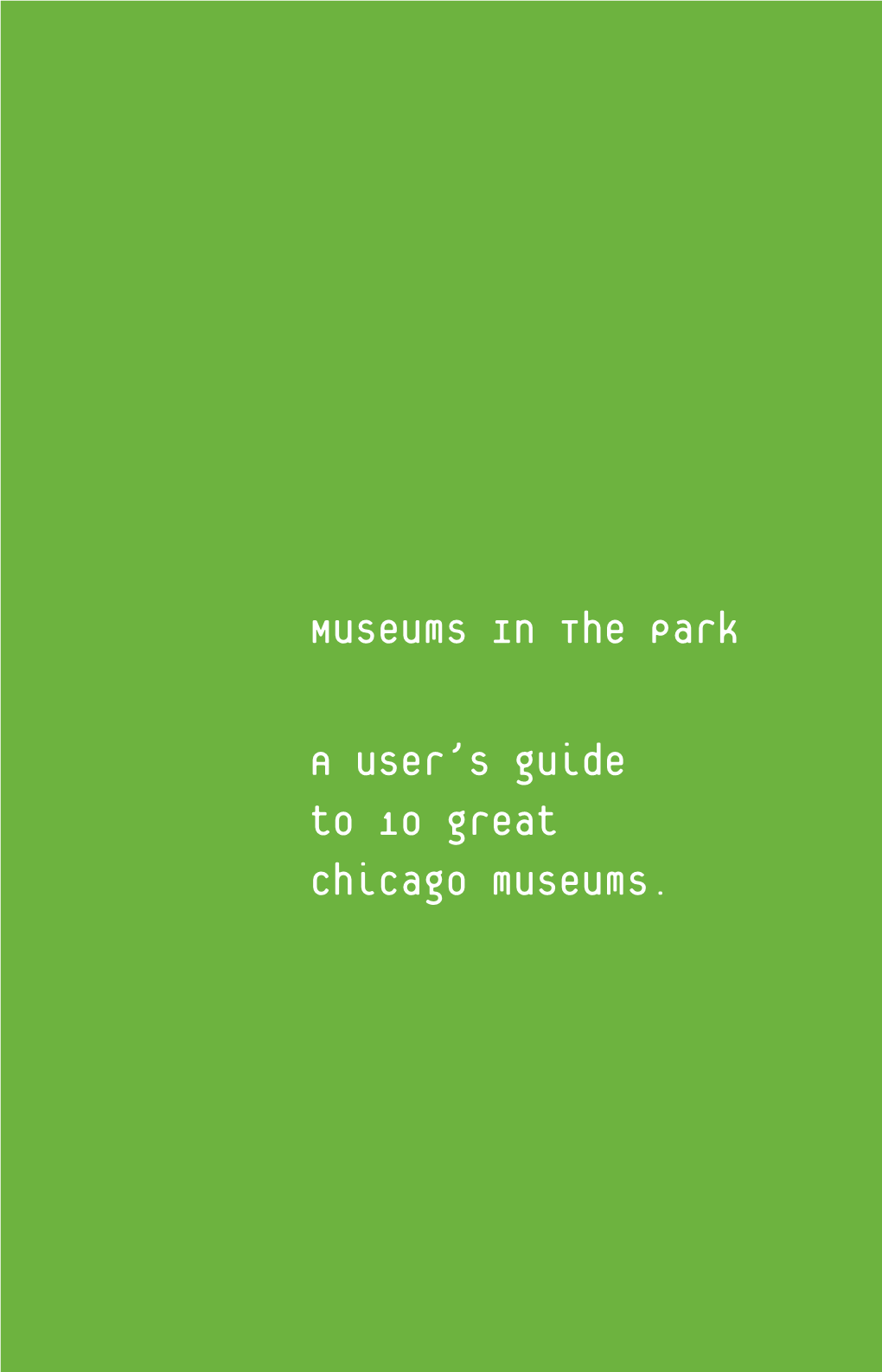 Museums in the Park a User's Guide to 10 Great Chicago Museums