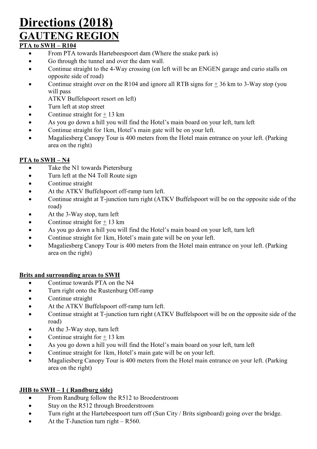 Directions (2018) GAUTENG REGION PTA to SWH – R104  from PTA Towards Hartebeespoort Dam (Where the Snake Park Is)  Go Through the Tunnel and Over the Dam Wall