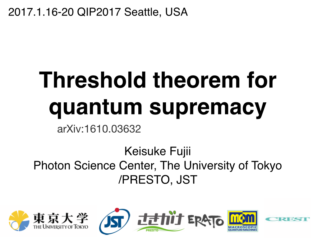 Keisuke Fujii Photon Science Center, the University of Tokyo /PRESTO, JST 2017.1.16-20 QIP2017 Seattle, USA