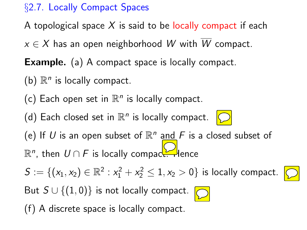 §2.7. Locally Compact Spaces a Topological Space X Is Said to Be Locally Compact If Each X ∈ X Has an Open Neighborhood W with W Compact