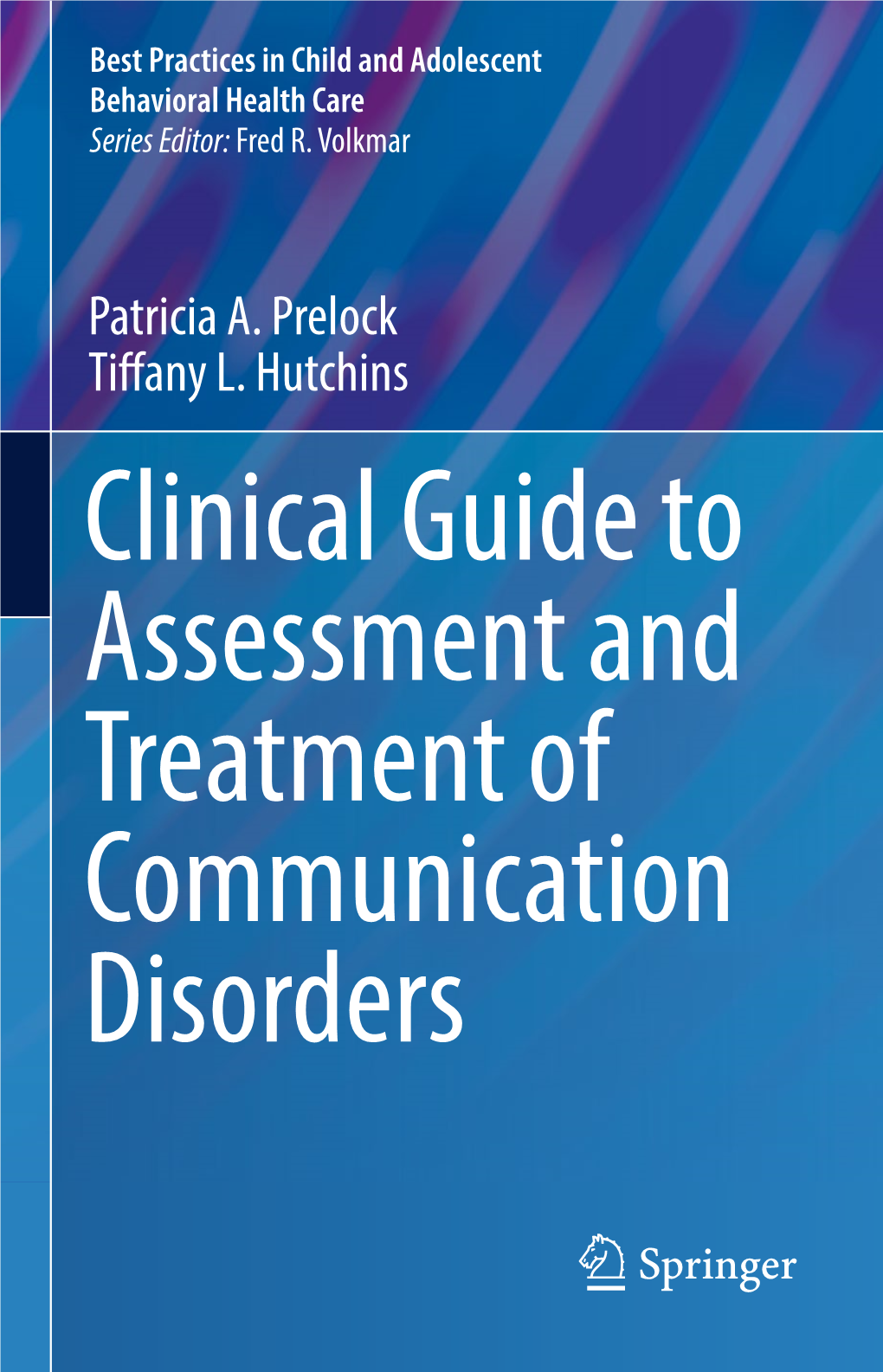 Clinical Guide to Assessment and Treatment of Communication Disorders Best Practices in Child and Adolescent Behavioral Health Care