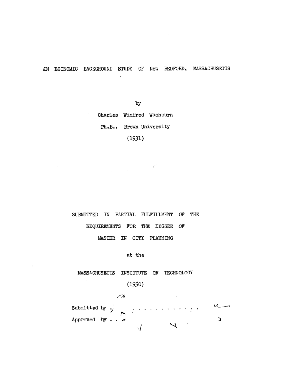 AN ECONOMIC BACKGROUND STUDY of NEW BEDFORD, MASSACHUSETTS by Charles Winfred Washburn Ph.B., Brown University SUBMITTED in PART