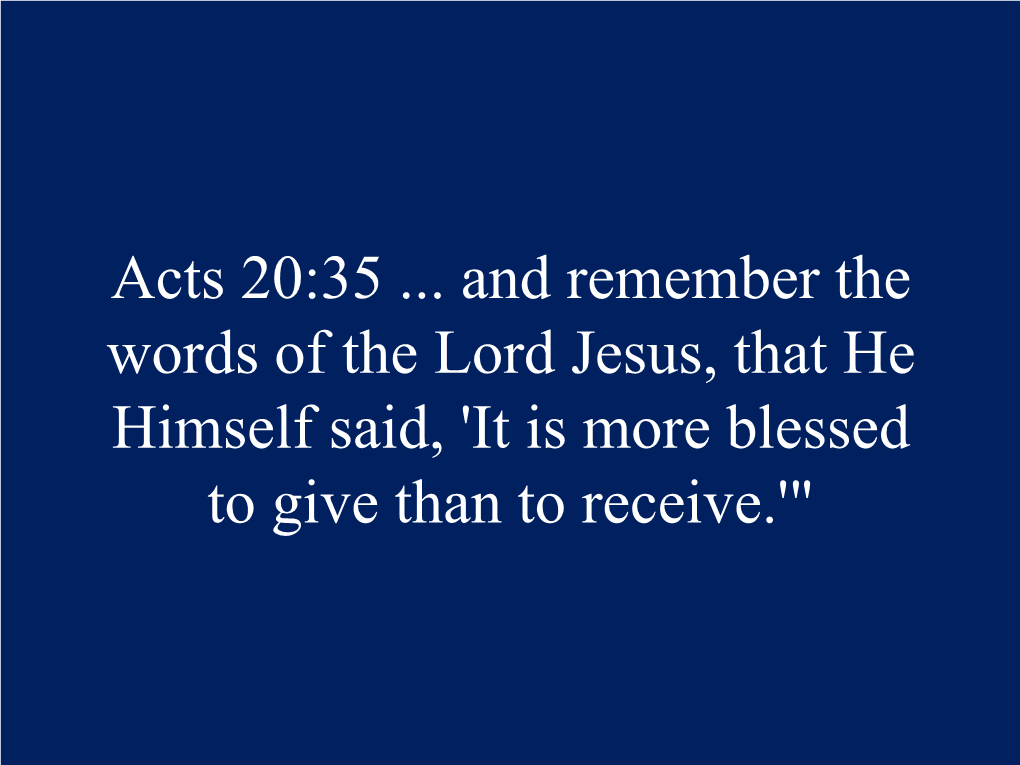 Acts 20:35 ... and Remember the Words of the Lord Jesus, That He Himself