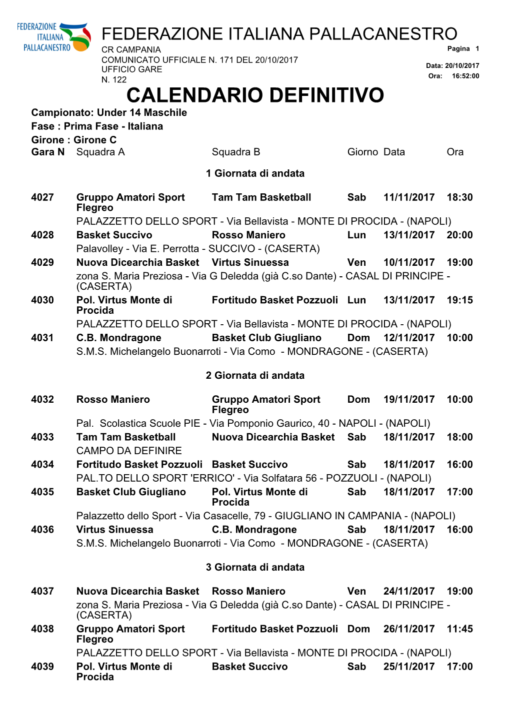 CALENDARIO DEFINITIVO Campionato: Under 14 Maschile Fase : Prima Fase - Italiana Girone : Girone C Gara N Squadra a Squadra B Giorno Data Ora