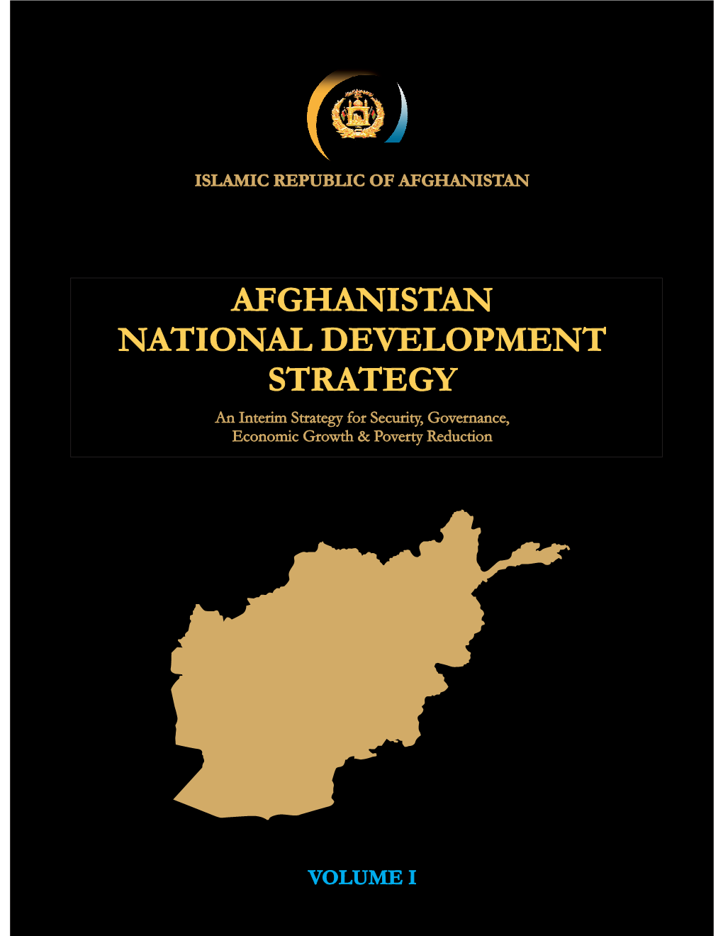 AFGHANISTAN NATIONAL DEVELOPMENT STRATEGY an Interim Strategy for Security, Governance, Economic Growth & Poverty Reduction